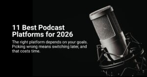 The 11 Best Podcast Platforms for Hosting in 2026