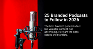 25 Branded Podcasts 2026 to Add to Your List