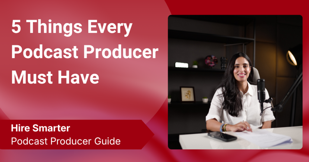 5 Things to Look for in a Podcast Producer
