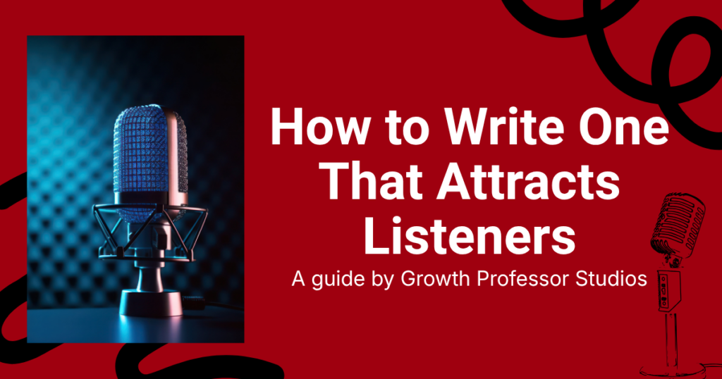 Podcast Description: How to Write One That Attracts Listeners