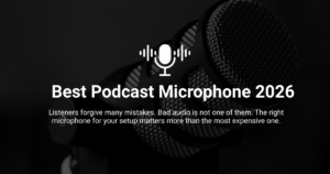 Best Podcast Microphone: Top Mics for Podcasts of All Types in 2026